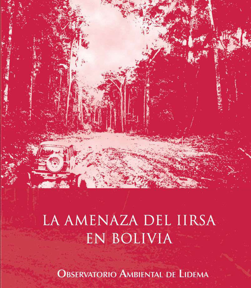 Para entender un poco más: La amenaza del IIRSA en Bolivia (Pdf)