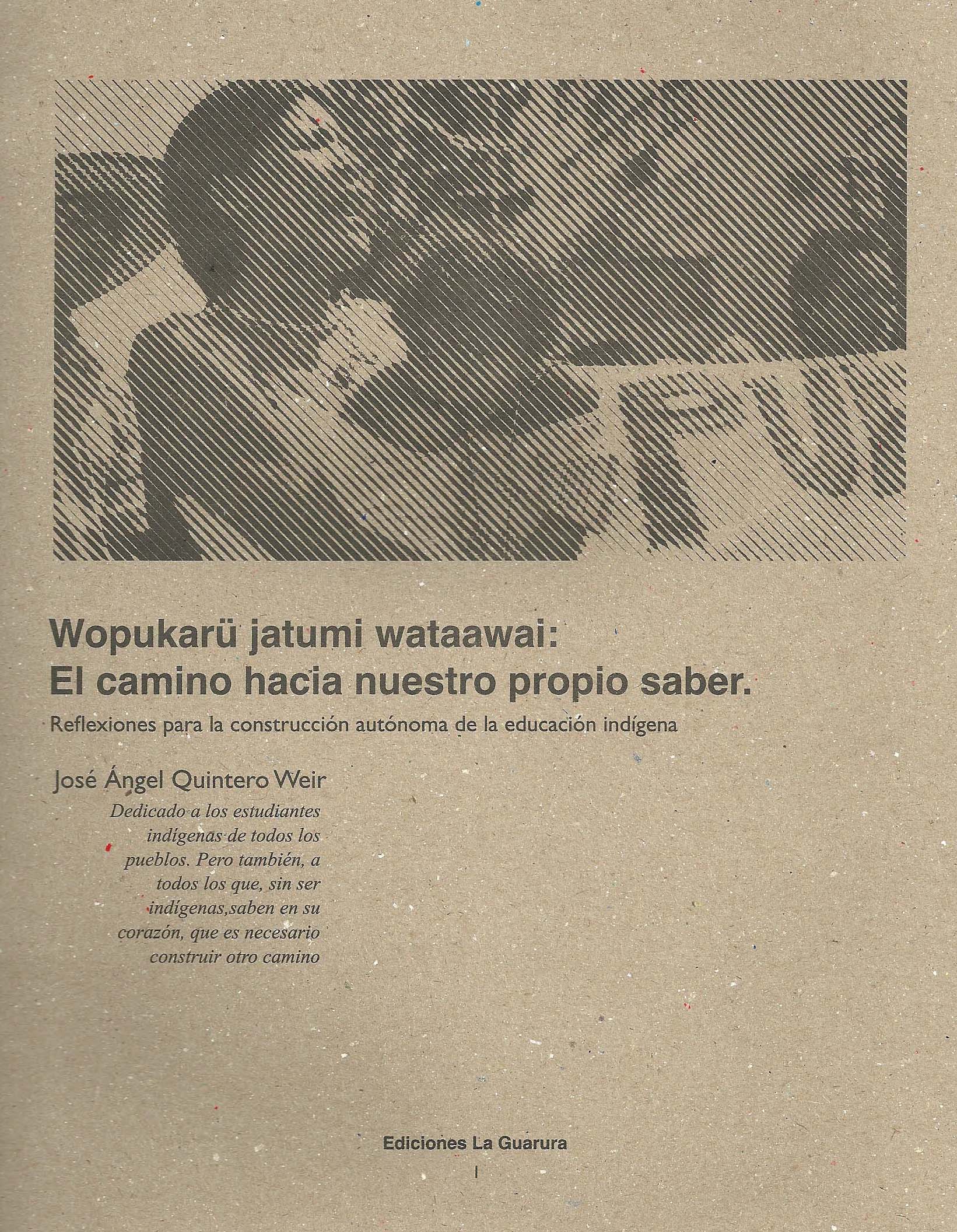 El camino hacia nuestro propio saber. wapukarü jatümi wataawai.