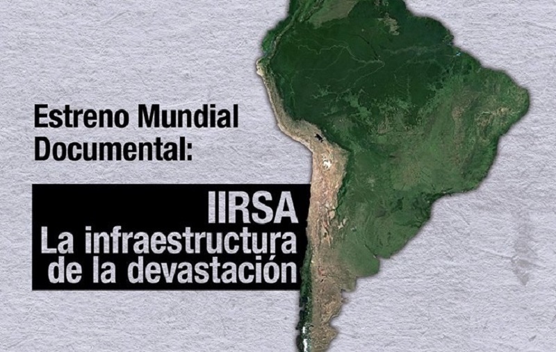 Documental: «IIRSA: La infraestructura de la devastación”